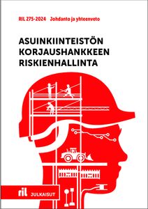 RIL 275-2024 Asuinkiinteistön korjaushankkeen riskienhallinta Johdanto ja yhteenveto