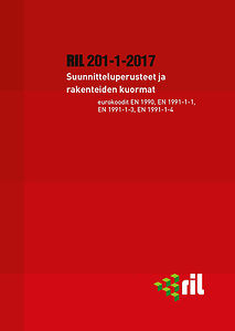 RIL 201-1-2017 Suunnitteluperusteet ja rakenteiden kuormat. Eurokoodi