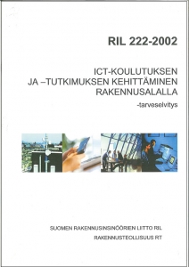 RIL 222-2002 ICT-Koulutuksen ja -tutkimuksen kehittäminen rakennusalalla -tarveselvitys
